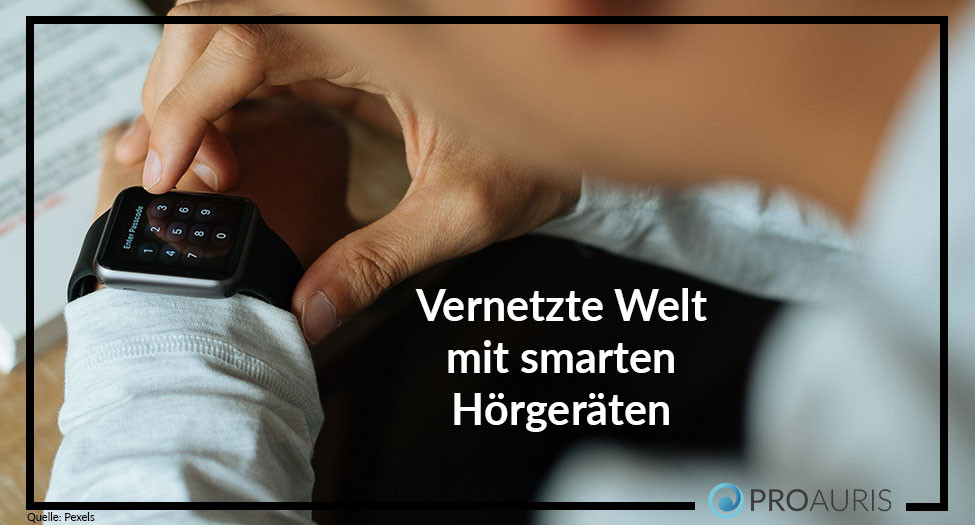 Vernetzte Welt mit smarten Hörgeräten